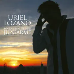 Sólo Dios Puede Juzgarme - Uriel Lozano
