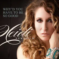 Why'd You Have to Be So Good - Single - Heidi Newfield Why'd You Have to Be So Good - Single - Heidi Newfield