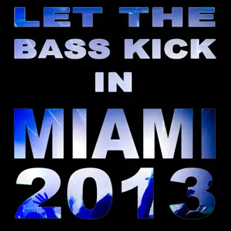 Let the Bass Kick in Miami 2013 by Various Artists album reviews, ratings, credits