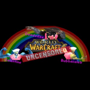 WoW Uncensored - Episode 23