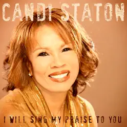 I Will Sing My Praise to You - Candi Staton I Will Sing My Praise to You - Candi Staton