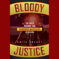 Anita Arvast - Bloody Justice: The Truth Behind the Bandido Massacre at Shedden (Unabridged) artwork