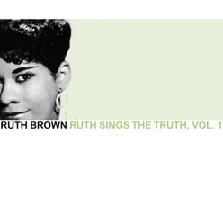 Ruth Sings the Truth, Vol. 1 - Ruth Brown