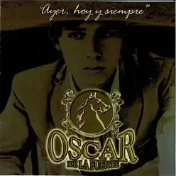 Ayer, Hoy y Siempre - Oscar de la Fuente Ayer, Hoy y Siempre - Oscar de la Fuente