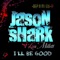 I'll Be Good - JasoN SHaRk lyrics