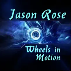 Wheels in Motion - Single by Jason Rose album reviews, ratings, credits