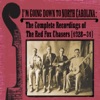 I'm Going Down To North Carolina : The Complete Recordings of the Red Fox Chasers (1928-31), 2009