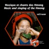 Viêtnam: Musique et chants des Hmong – Vietnam: Music and Singing of the Hmong