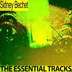 The Essential Tracks - Sidney Bechet