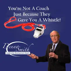 You're Not a Coach Just Because They Gave You a Whistle by Denny Smith album reviews, ratings, credits