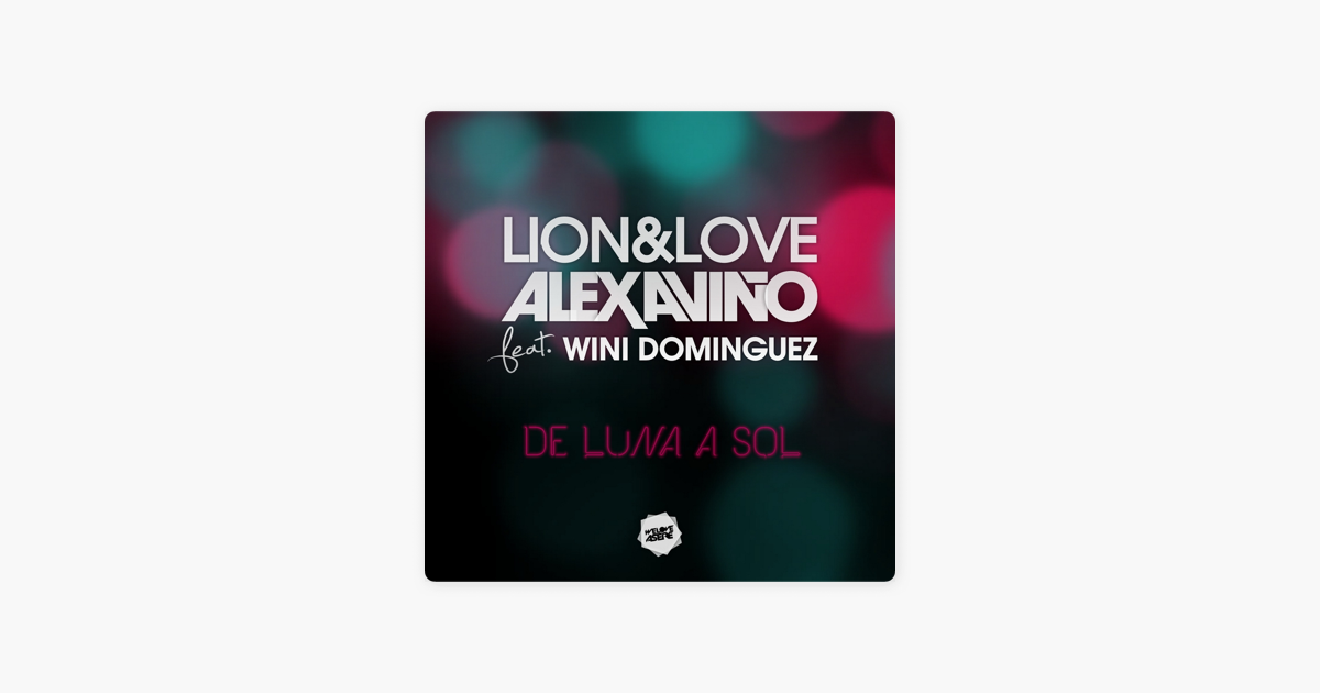 De Luna A Sol Feat Wini Dominguez Single De Lion Love Alex Avino En Apple Music La conoc bailando feat shainy el brillante marq aurel rayman rave edit remix. apple music