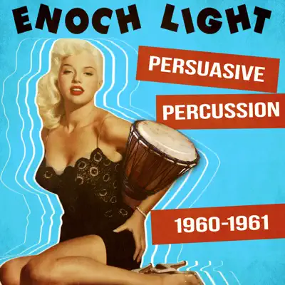 Persuasive Percussion 1960-1961 - Enoch Light Persuasive Percussion 1960-1961 - Enoch Light