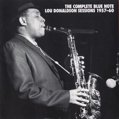 The Complete Blue Note Lou Donaldson Sessions 1957-60 - Lou Donaldson
