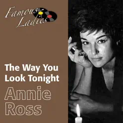 The Way You Look Tonight (Famous Ladies) - Annie Ross The Way You Look Tonight (Famous Ladies) - Annie Ross