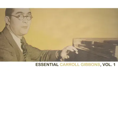 Essential Carroll Gibbons, Vol. 1 - Carroll Gibbons