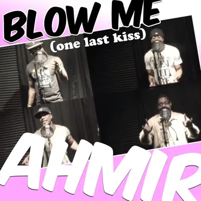 Blow Me (One Last Kiss) - Single - Ahmir