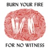 Burn Your Fire For No Witness