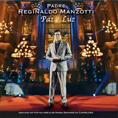 Paz e Luz (Ao Vivo) by Padre Reginaldo Manzotti album reviews, ratings, credits