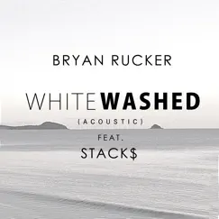 Whitewashed (feat. Stack$) - Single by Bryan Rucker album reviews, ratings, credits
