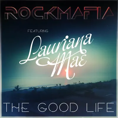 Good Life (feat. Lauriana Mae) - Single - Rock Mafia Good Life (feat. Lauriana Mae) - Single - Rock Mafia