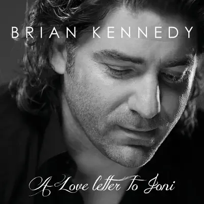 A Love Letter to Joni - Brian Kennedy A Love Letter to Joni - Brian Kennedy