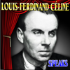 Louis-Ferdinand Céline Speaks - Louis-Ferdinand Céline
