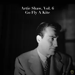Artie Shaw, Vol. 6: Go Fly a Kite - Artie Shaw