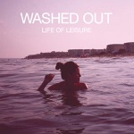 Feel It All Around by Washed Out