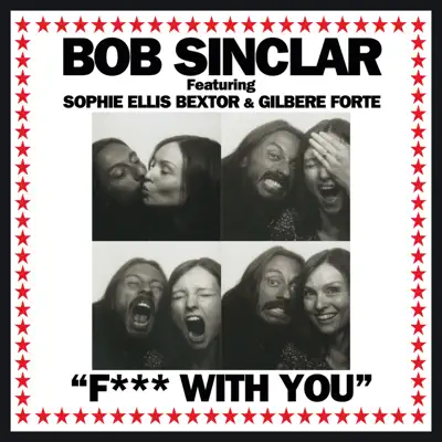 Fuck With You (Remixes) [feat. Sophie Ellis Bextor & Gilbere Forte] - EP - Bob Sinclar