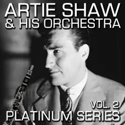 Artie Shaw - Platinum Seires, Vol. 2 (Remastered) - Artie Shaw