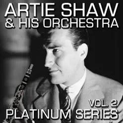 Artie Shaw - Platinum Seires, Vol. 2 (Remastered) - Artie Shaw Artie Shaw - Platinum Seires, Vol. 2 (Remastered) - Artie Shaw