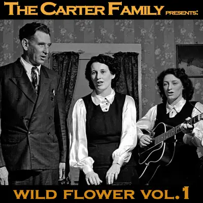 The Carter Family Presents Wild Flower Vol.1 - The Carter Family