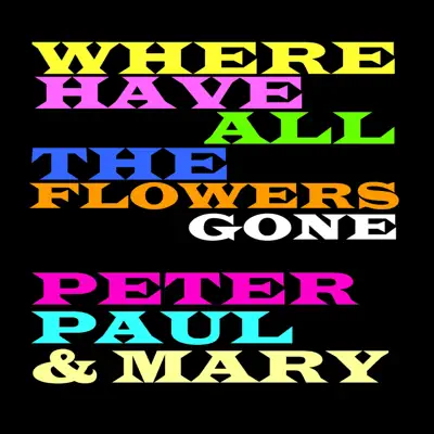 Where Have All the Flowers Gone - Peter Paul and Mary
