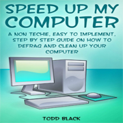 Speed Up My Computer: A Non Techie, Easy to Implement, Step by Step Guide On How to Defrag and Clean Up Your Computer (Unabridged)