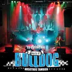 Yo Estuve Ahi, Pt. 2 (Live) - Bulldog