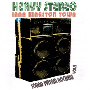 Heavy Stereo Inna Kingston Town: Sound System Rockers Vol. 2
