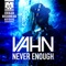 Never Enough (Q-Bik Remix) - Vahn lyrics