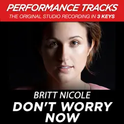 Don't Worry Now (Performance Track In Key of Db Without Background Vocals) Song Lyrics