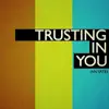 Trusting in You - Single album lyrics, reviews, download