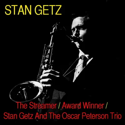 The Streamer / Award Winner / Stan Getz and the Oscar Peterson Trio - Stan Getz