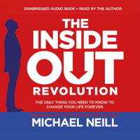 Michael Neill - The Inside-Out Revolution: The Only Thing You Need to Know to Change Your Life Forever (Unabridged) artwork