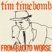 From Bad to Worse - Tim Timebomb