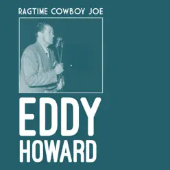 Ragtime Cowboy Joe - Single - Eddy Howard Ragtime Cowboy Joe - Single - Eddy Howard