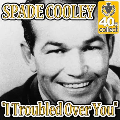 I Troubled Over You (Remastered) - Single - Spade Cooley