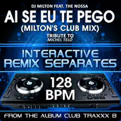 Ai Se Eu Te Pego! (Michel Teló Remix Tribute)[128 BPM Interactive Remix Separates] (feat. The Nossa) - EP by DJ Milton & The Nossa album reviews, ratings, credits