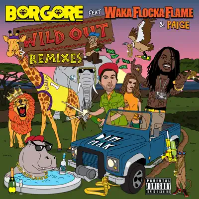 Wild Out (feat. Waka Flocka Flame & Paige) [Remixes] - EP - Borgore
