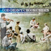 God Didn't Choose Sides - Civil War Stories About Real People