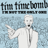 I'm Not the Only One - Tim Timebomb