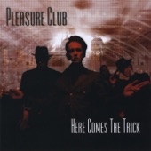 Pleasure Club - Here Comes the Trick