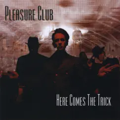 Here Comes the Trick by Pleasure Club album reviews, ratings, credits